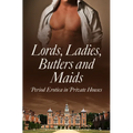 Lords, Ladies, Butlers and Maids: Period Erotica in Private Houses - Paperback