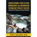 Correlational Study of Risk Management and Information Technology Project Success: A Must Read for IT Managers and Project Stakeholders - Paperback
