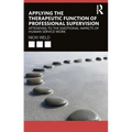 Applying the Therapeutic Function of Professional Supervision: Attending to the Emotional Impacts of Human Service Work - Paperback