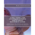 Long Term Care Customer Service Participant Resource Guide: Evidenced-Based Training for Skilled Nursing Homes, Assisted Living Facilities and Anyone - Paperback