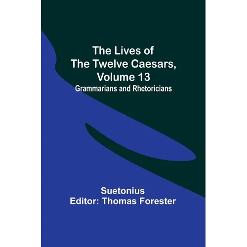 The Lives of the Twelve Caesars, Volume 13: Grammarians and Rhetoricians - Paperback