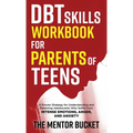 DBT Skills Workbook for Parents of Teens - A Proven Strategy for Understanding and Parenting Adolescents Who Suffer from Intense Emotions, Anger, and - Hardcover