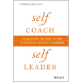 Self as Coach, Self as Leader: Developing the Best in You to Develop the Best in Others - Hardcover