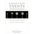Lifecycle Events and Their Consequences: Job Loss, Family Change, and Declines in Health - Hardcover