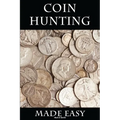 Coin Hunting Made Easy: Finding Silver, Gold and Other Rare Valuable Coins for Profit and Fun - Paperback