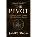 The Pivot - A Guide to Moving Forward When the Mission Changes - Paperback