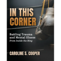 In This Corner: Battling Trauma and Mental Illness from Inside the Ring - Paperback
