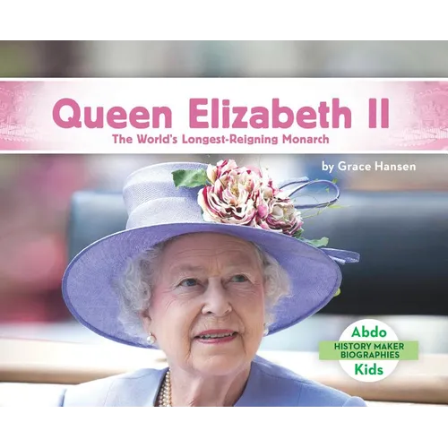 Queen Elizabeth II: The World's Longest-Reigning Monarch: The World's Longest-Reigning Monarch - Library Binding