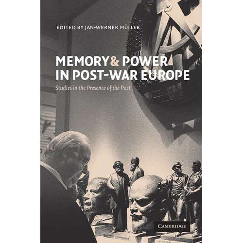 Memory and Power in Post-War Europe: Studies in the Presence of the Past - Paperback