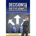 Decisions Decisions!: How to Make the Right One Every Time - Paperback
