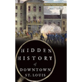 Hidden History of Downtown St. Louis - Hardcover