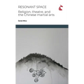 Resonant Space: Religion, Theatre, and the Chinese Martial Arts - Hardcover