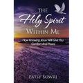 The Holy Spirit Within Me: How Knowing Jesus Will Give You Comfort And Peace - Paperback