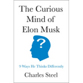 The Curious Mind of Elon Musk: 9 Ways He Thinks Differently - Hardcover