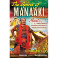 The Spirit of Manaaki: Maata, a Living Library of Maori Wisdom and Medicine Practices - Paperback