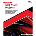 Ultimate .NET MAUI Projects: Design and Deploy Cross-Platform Applications with .NET MAUI Using C#, XAML, MVVM Architecture and SQLite (English Editio - Paperback