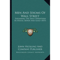 Men And Idioms Of Wall Street: Explaining The Daily Operations In Stocks, Bonds And Gold (1875) - Paperback