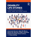Disability Life Stories: Unfiltered Voices on School, Family, Career, and Finding Purpose - Paperback