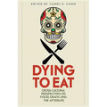 Dying to Eat: Cross-Cultural Perspectives on Food, Death, and the Afterlife - Paperback