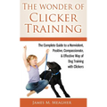 The Wonder of Clicker Training: The Complete Guide to a Nonviolent, Positive, Compassionate, & Effective Way of Dog Training with Clickers - Paperback