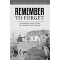 Remember To Forget: An Inspiring True Story of Triumph over Trauma - Paperback