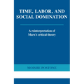 Time, Labor, and Social Domination: A Reinterpretation of Marx's Critical Theory - Paperback