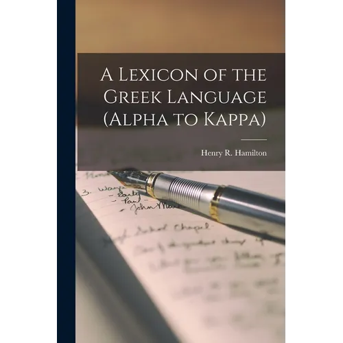A Lexicon of the Greek Language (Alpha to Kappa) - Paperback