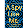 A Spy Like Me: Six Days. Three Agents. One Chance to Find James Bond. - Paperback