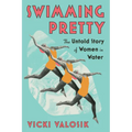 Swimming Pretty: The Untold Story of Women in Water - Paperback