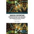 Radical Reporting: Writing Better Audit, Risk, Compliance, and Information Security Reports - Paperback