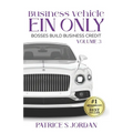 Business Vehicle EIN ONLY: Bosses Build Business Credit Series Volume 3 - Paperback