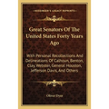 Great Senators Of The United States Forty Years Ago: With Personal Recollections And Delineations Of Calhoun, Benton, Clay, Webster, General Houston, - Paperback