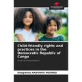 Child-friendly rights and practices in the Democratic Republic of Congo - Paperback