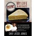 POW! My Life in 40 Feasts: A Cookbook and Memoir by a Beloved American Chef, Jesse Jones and Linda West Eckhardt - Hardcover