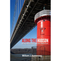 Along the Hudson: Walking Manhattan's Western Waterfront - Paperback