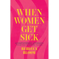 When Women Get Sick: An Empowering Approach for Getting the Support You Need - Hardcover