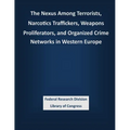 The Nexus Among Terrorists, Narcotics Traffickers, Weapons Proliferators, and Organized Crime Networks in Western Europe - Paperback