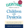 The Everything Parent's Guide to Children with Dyslexia: Learn the Key Signs of Dyslexia and Find the Best Treatment Options for Your Child - Paperback