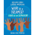 What Is a Dreamer? / ¿Qué Es Un Soñador? - Library Binding