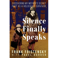 Silence Finally Speaks: Discovering My Mother's Secret Past as a Holocaust Survivor - Paperback