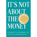 It's Not about the Money: A Proven Path to Building Wealth and Living the Rich Life You Deserve - Hardcover