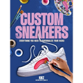 Custom Sneakers: Everything You Need to Personalize Your Kicks - Paperback