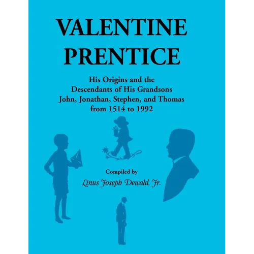 Valentine Prentice: His Origins and the Descendants of His Grandsons John, Jonathan, Stephen, and Thomas, From 1514 to 1992 - Paperback
