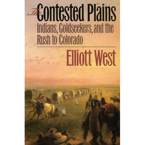 The Contested Plains: Indians, Goldseekers, & the Rush to Colorado - Paperback