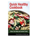 Quick Healthy Cookbook: Detox Your Body and Comfort Foods - Paperback
