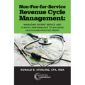 Non-Fee-for-Service Revenue Cycle Management: Managing Patient Service and Clinical Performance to Maximize Healthcare Practice Profit - Paperback