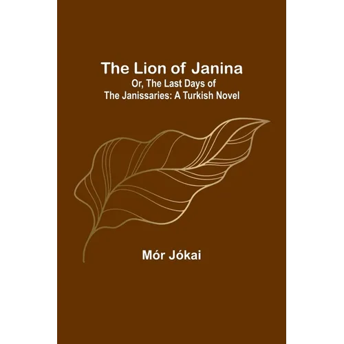 The Lion of Janina; Or, The Last Days of the Janissaries: A Turkish Novel - Paperback