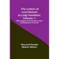 The Letters of Lord Nelson to Lady Hamilton, Volume. I.: With A Supplement Of Interesting Letters By Distinguished Characters - Paperback