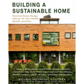 Building a Sustainable Home: Practical Green Design Choices for Your Health, Wealth, and Soul - Paperback