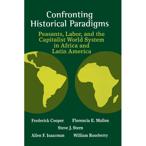 Confronting Historical Paradigms: Peasants, Labor, and the Capitalist World System in Africa and Latin America - Paperback